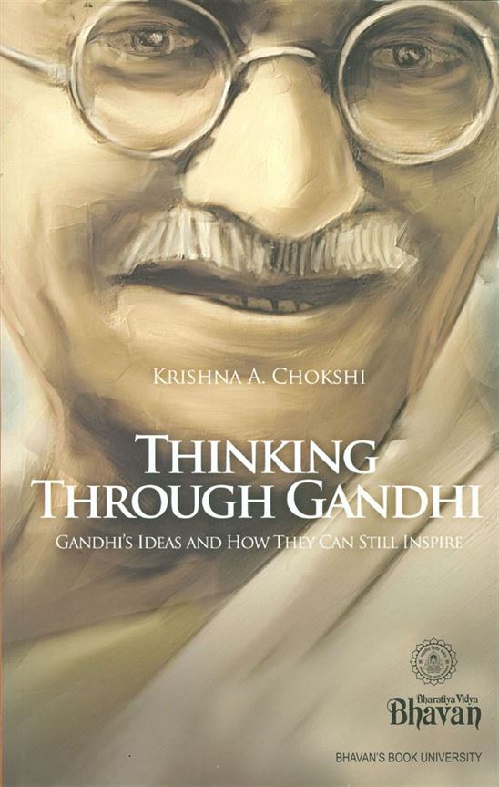 Thinking Through Gandhi: Gandhi's Ideas And How They Can Still Inspire