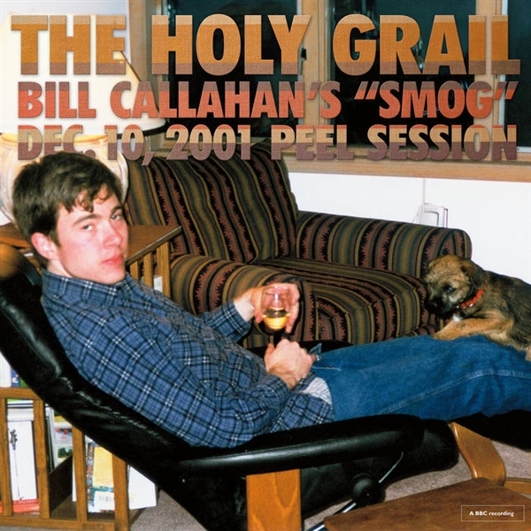 THE HOLY GRAIL: BILL CALLAHAN'S SMOG PEEL SESSION