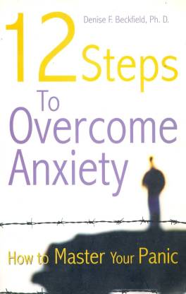 12 Steps To Overcome Anxiety: How To Master Your Panic