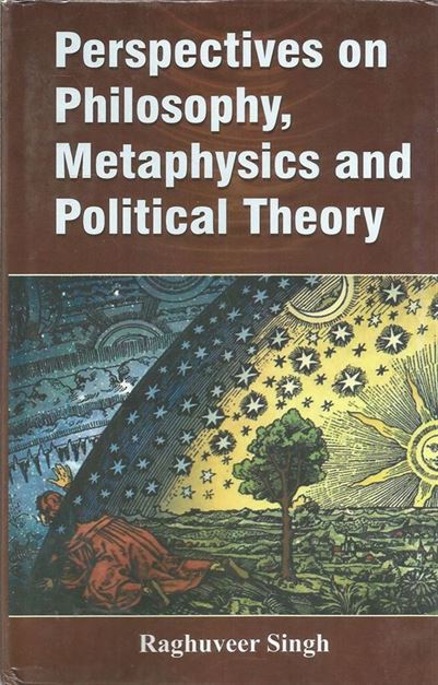 Perspectives On Philosophy, Metaphysics And Political Theory