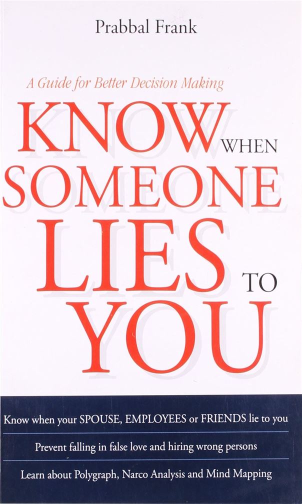 Know When Someone Lies To You: A Guide For Better Decision Making
