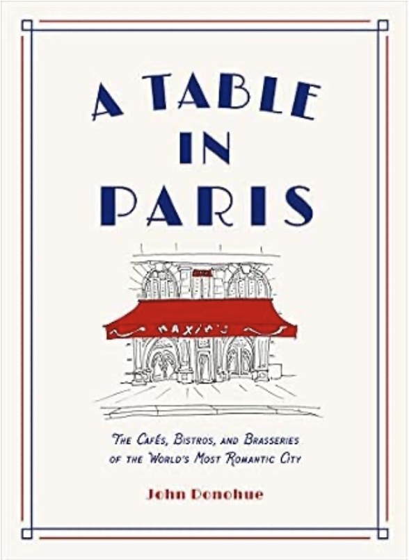 A TABLE IN PARIS: THE CAFES, BISTROS, AND BRASSERI