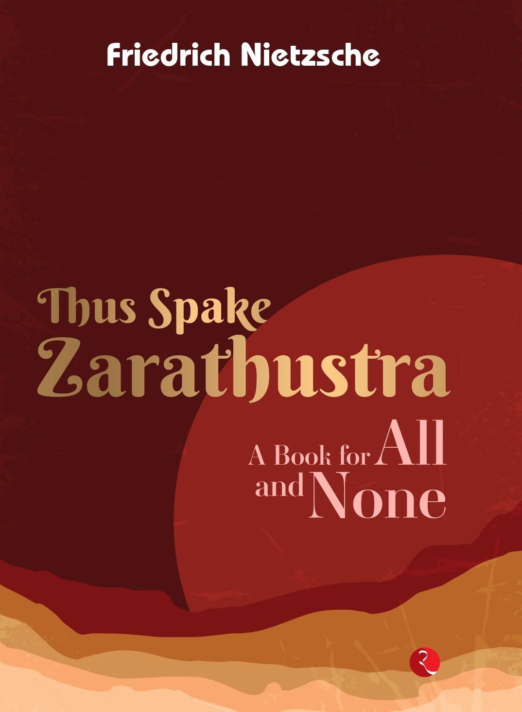 Thus Spake Zarathustra: A Book For All An None