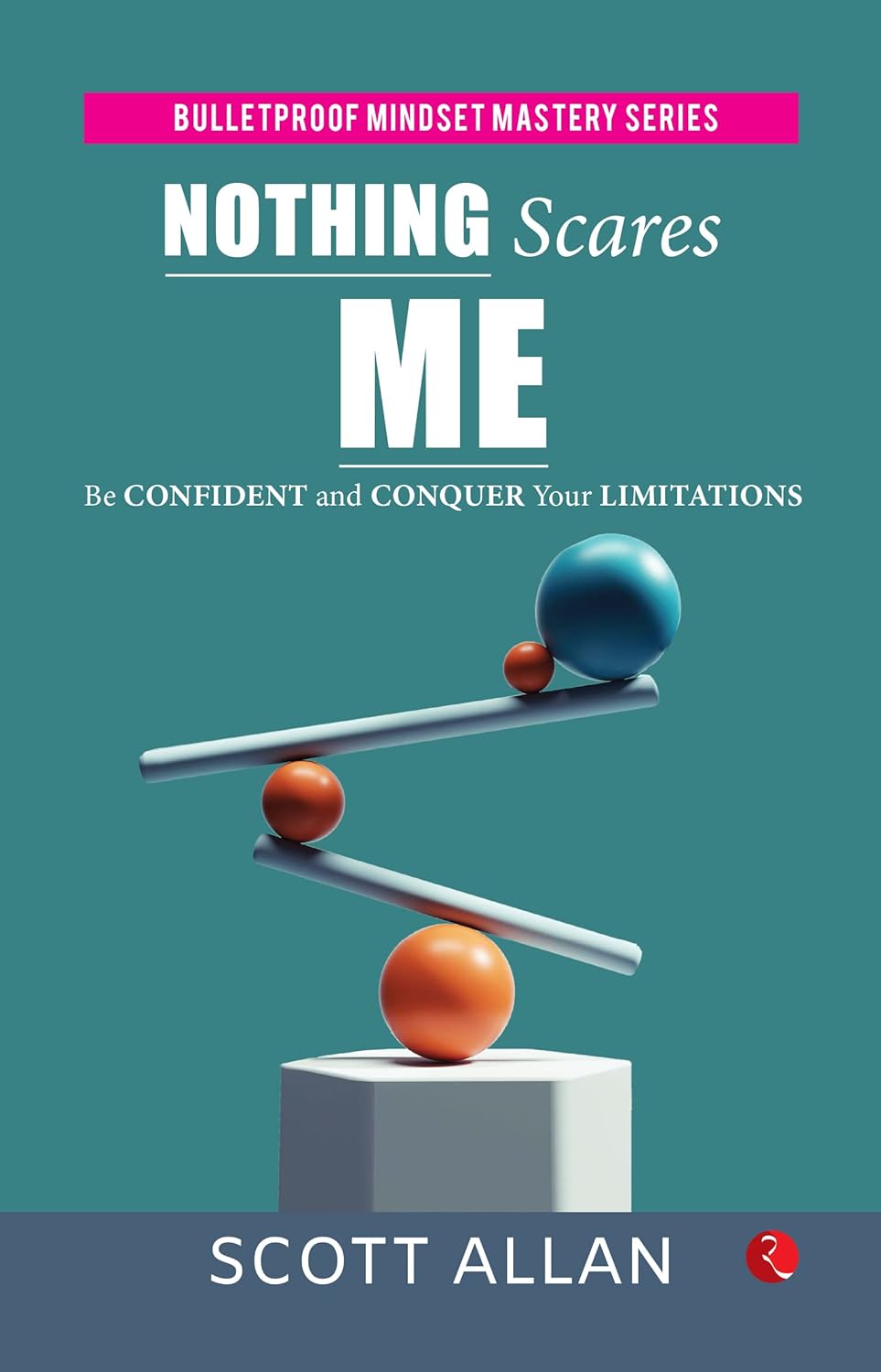 Nothing Scares Me: Be Confident And Conquer Yourimitations