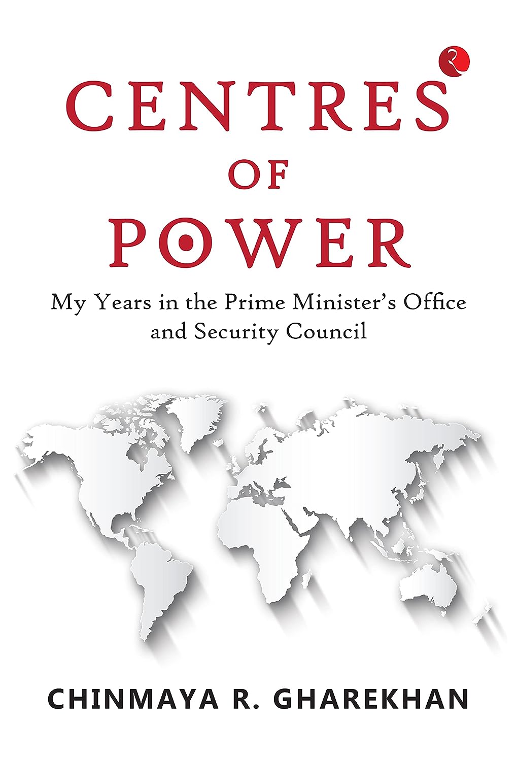 Centres Of Power: My Years In The Prime Minister’s Office And Security Council