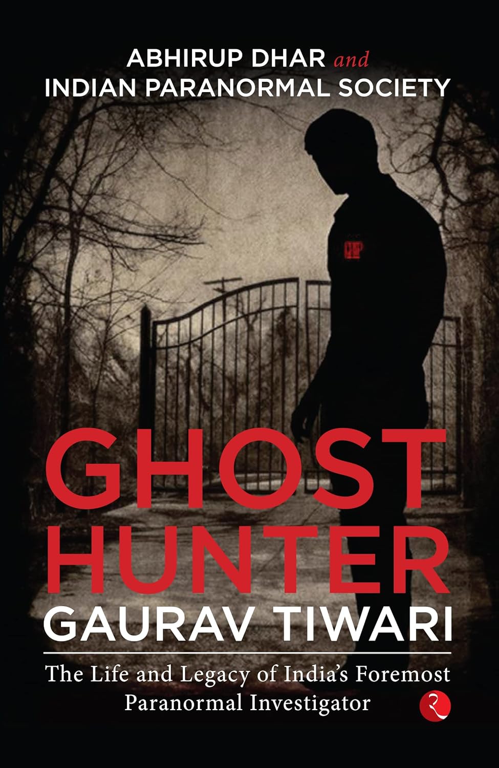 Ghost Hunter Gaurav Tiwari: Theife Andegacy Of India’s Foremost Paranormal Investigator