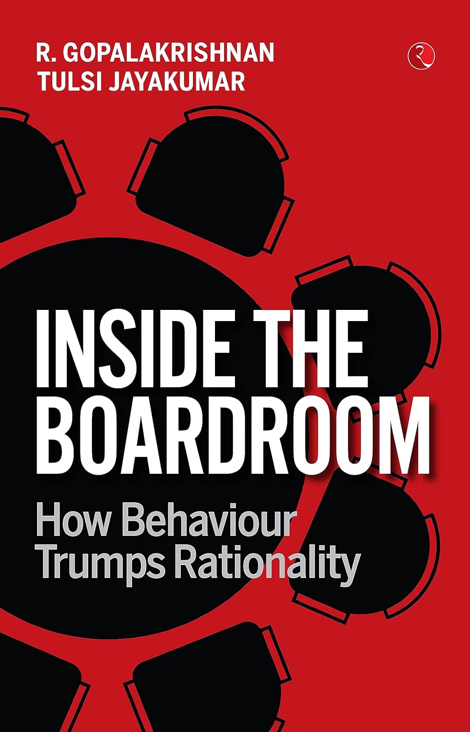 Inside The Boardroom : How Behaviour Trumps Rationality