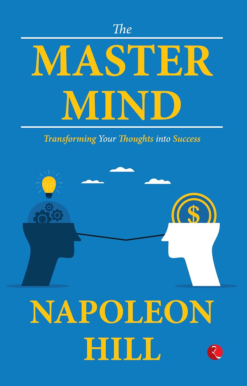 The Master Mind: Transforming Your Thoughts Into Success