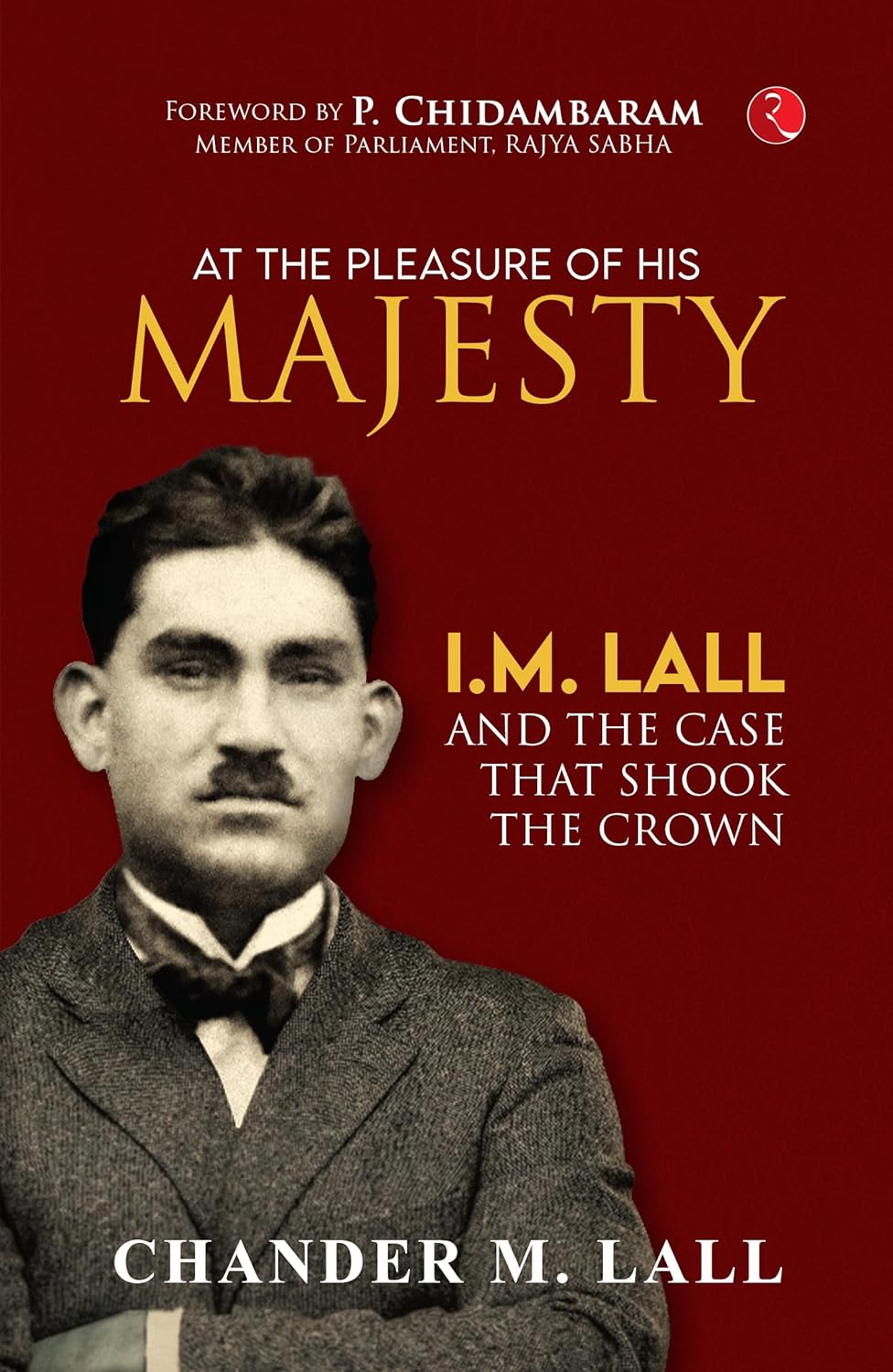 At The Pleasure Of His Majesty: I. M. Lall And The Case That Shook The Crown