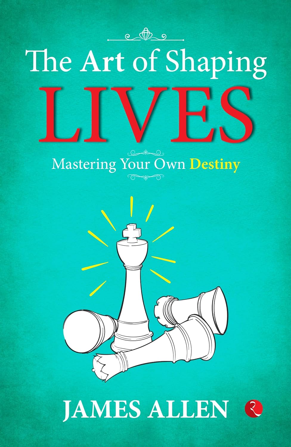 The Art Of Shaping Lives: Master Ling Your Own Destiny