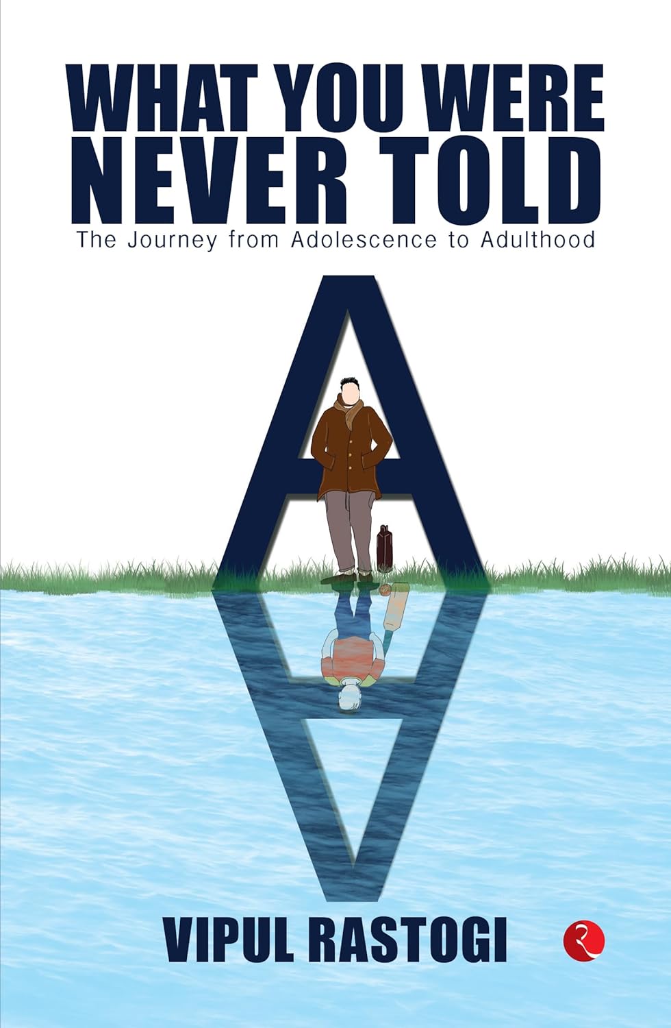 What You Were Never Told: The Journey From Adolescence To Adulthood