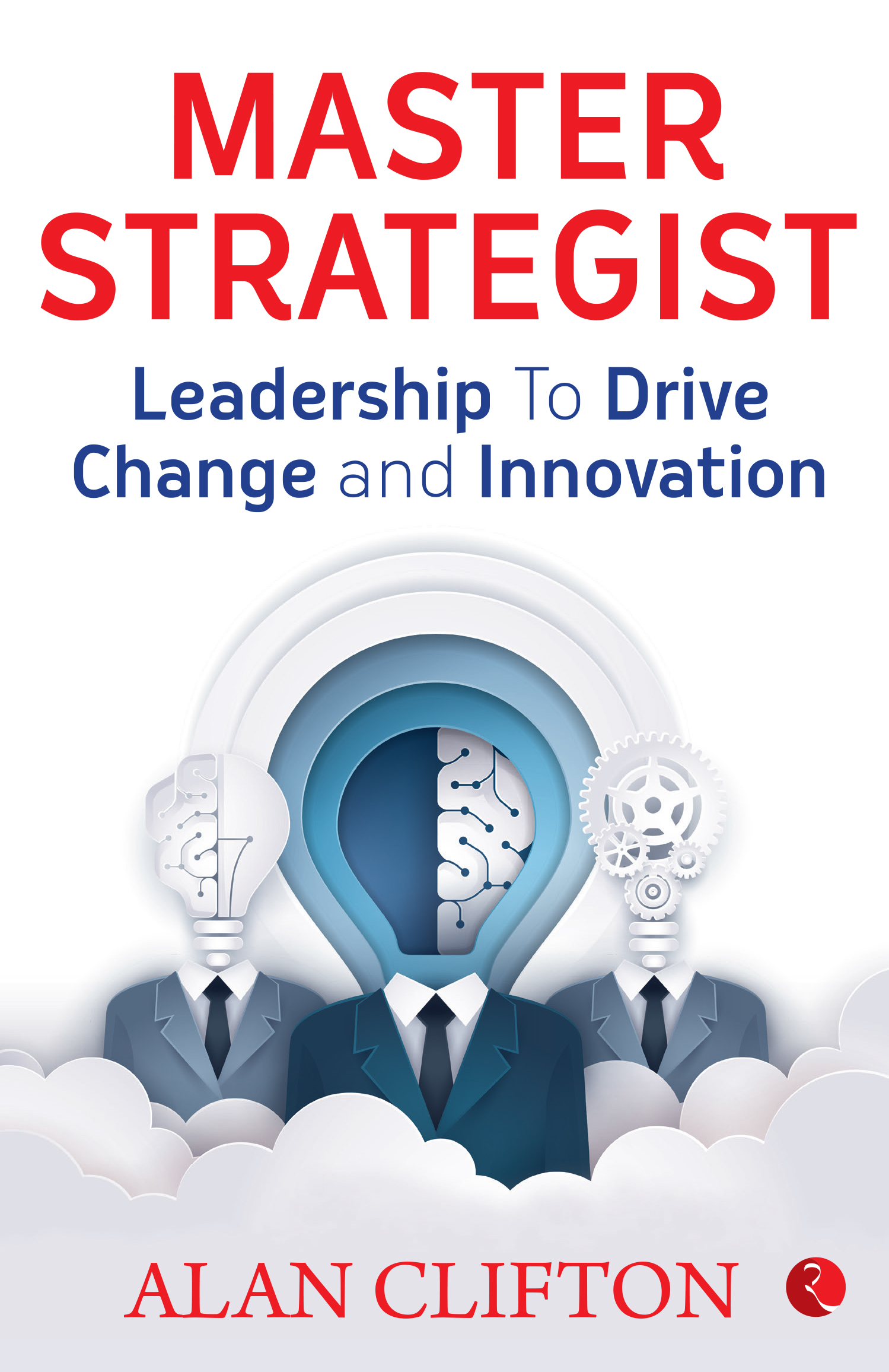 Master Strategist: Leadership To Drive Change And Innovation